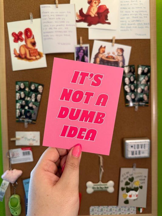 It's Not A Dumb Idea Print
