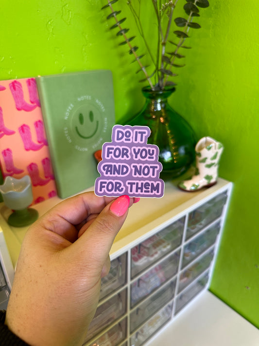 Do It For You Not Them Sticker